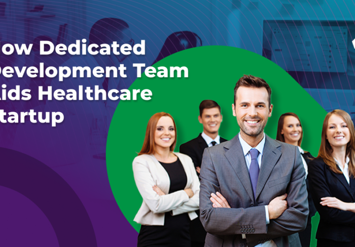 How Dedicated Development Team Aids Healthcare Startup