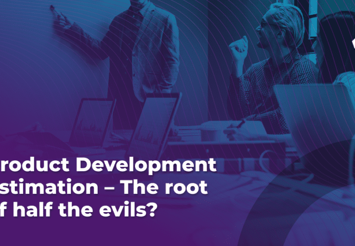 product development estimation the root of half the evils