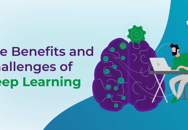 The Benefits and Challenges of Deep Learning