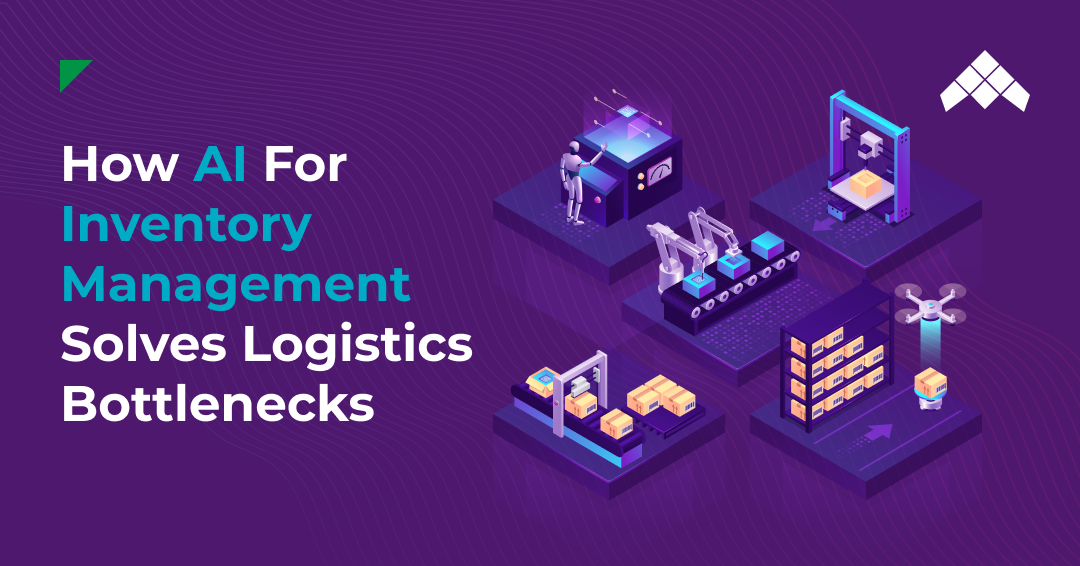 How AI For Inventory Management Solves Logistics Bottlenecks