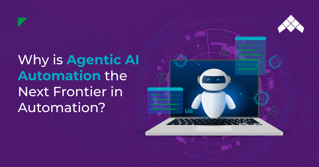 Why is Agentic AI Automation the Next Frontier in Automation?