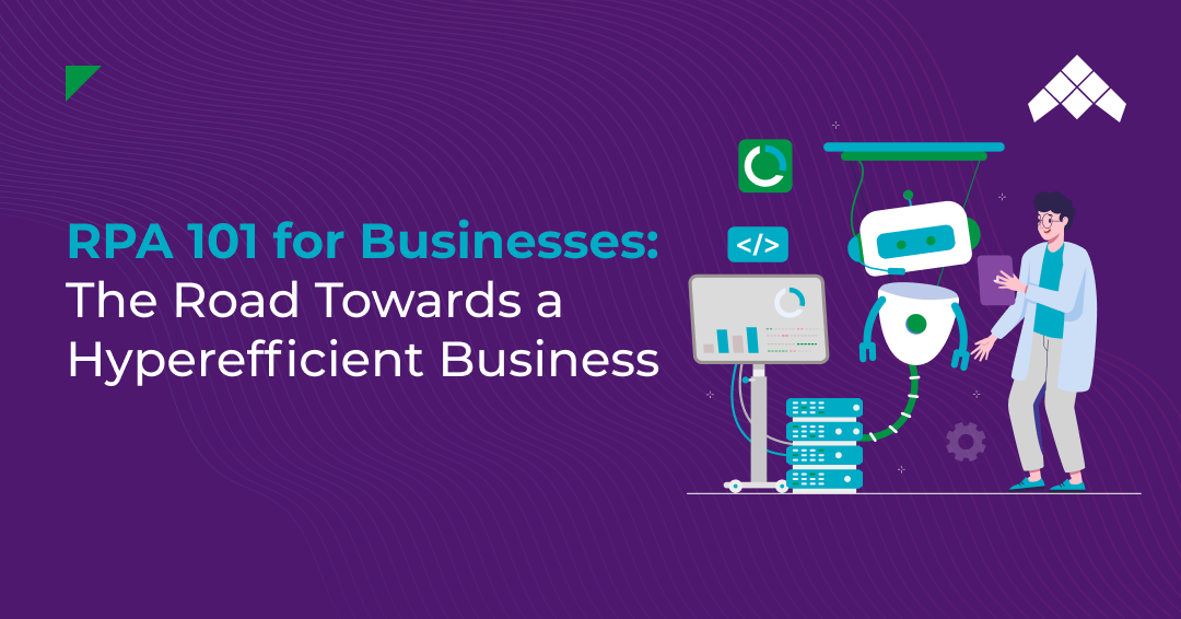 RPA 101 for Businesses: The RoadTowards a Hyper efficient Business
