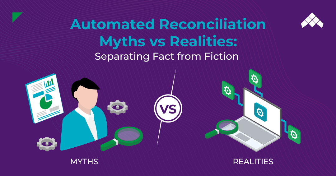 Automated Reconciliation Myths vs Realities: Separating Fact from Fiction