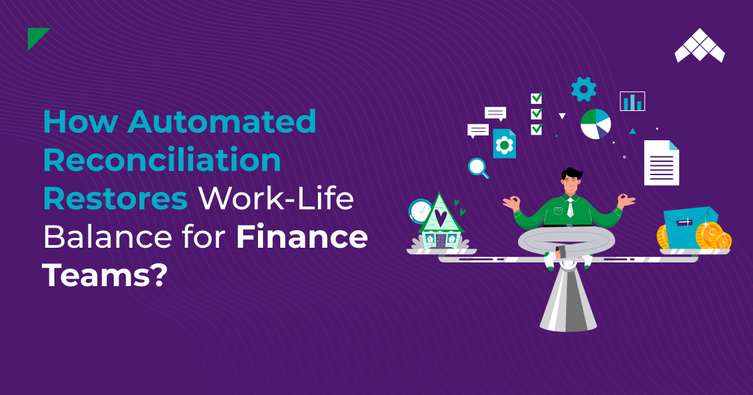 How Automated Reconciliation Restores Work-Life Balance for Finance Teams?