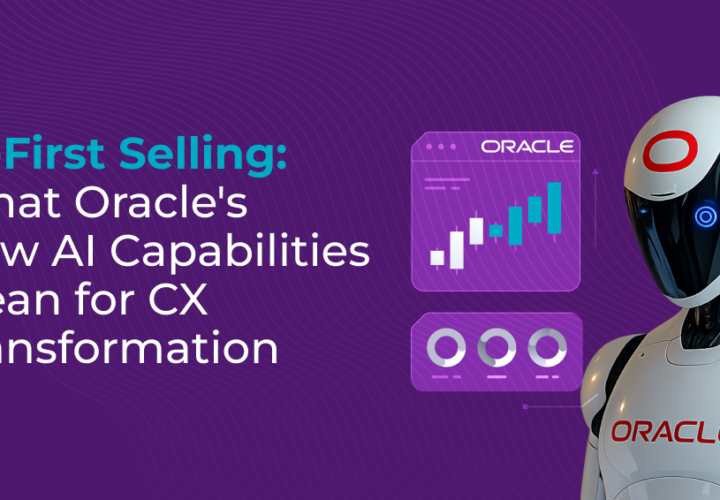 AI-First Selling_ What Oracle's New AI Capabilities Mean for CX Transformation