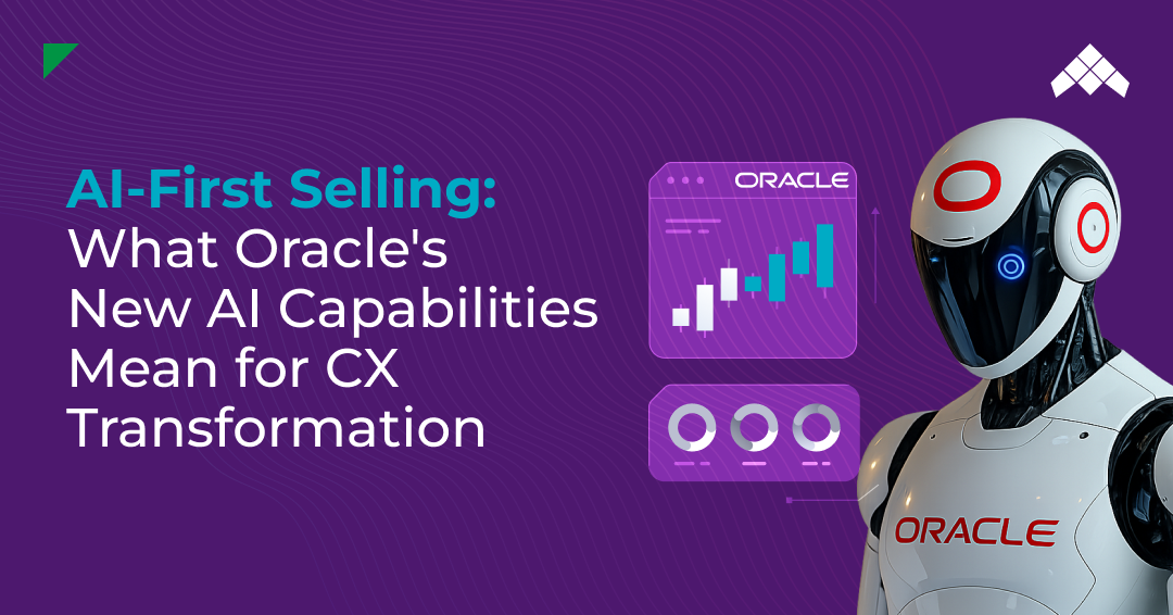 AI-First Selling_ What Oracle's New AI Capabilities Mean for CX Transformation